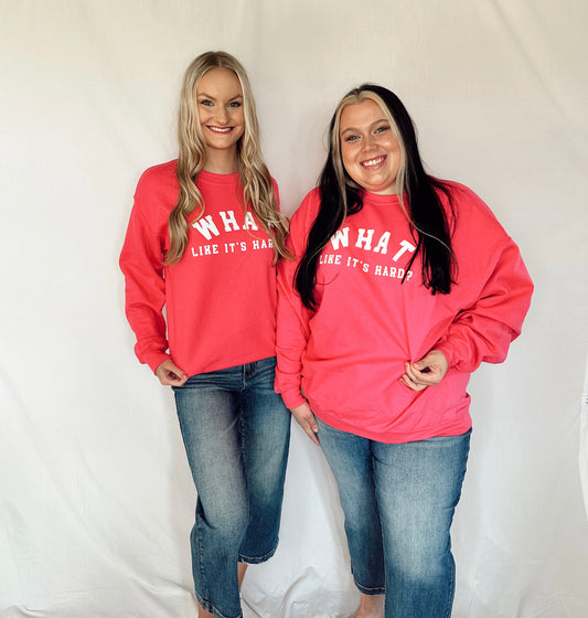What Like It’s Hard Sweatshirt
